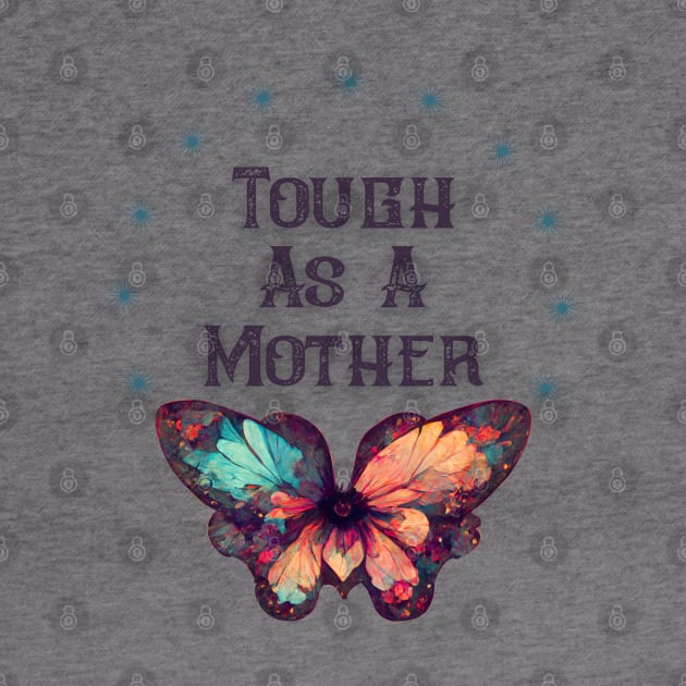 Tough As A Mother by Dizzy Lizzy Dreamin